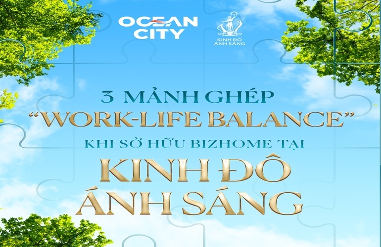 ✨ 3 MẢNH GHÉP "WORK-LIFE BALANCE" KHI SỞ HỮU BIZHOME TẠI KINH ĐÔ ÁNH SÁNG